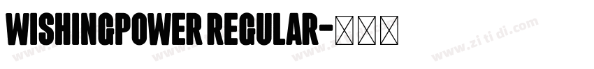 WISHINGPOWER Regular字体转换 WISHINGPOWER Regular字体转换